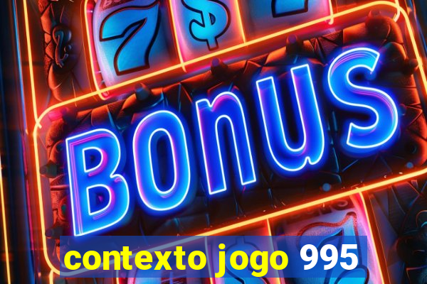 contexto jogo 995